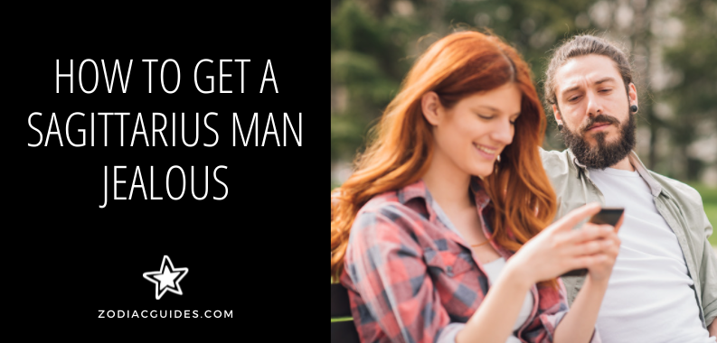how to get a sagittarius man jealous