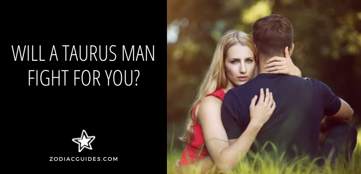 will a taurus man fight for you