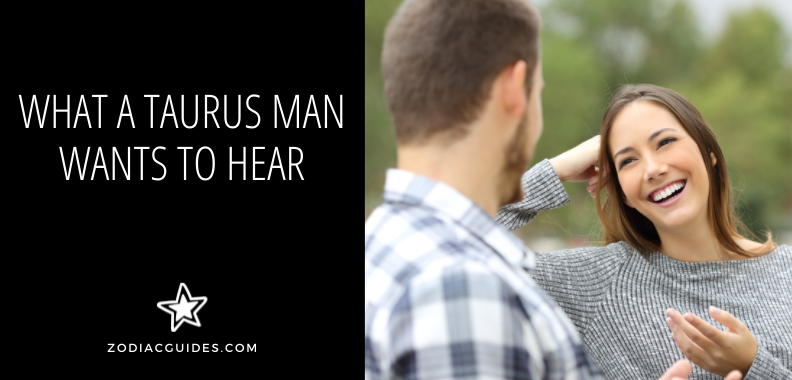 what a taurus man wants to hear