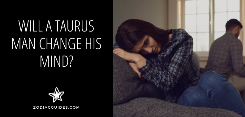will a taurus man change his mind
