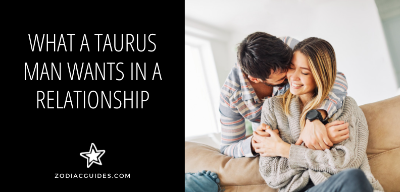 what a taurus man wants in a relationship