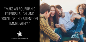 group of friends laughing with a quote about talking to an aquarius mans friends to attract him