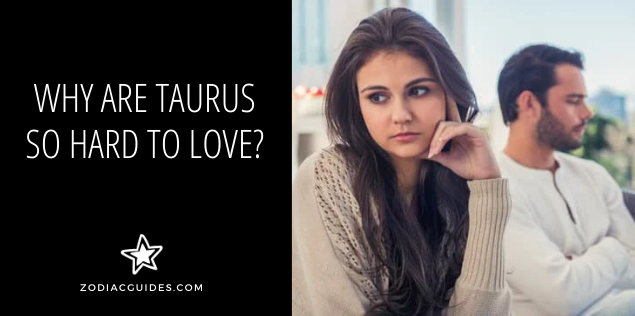 why are taurus so hard to love