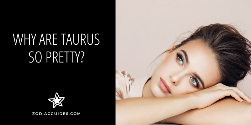 why are taurus so pretty