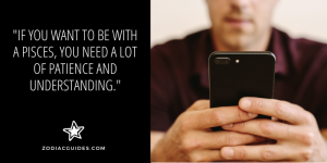 close up of a man texting on a cellphone with a quote about being patient and understanding with a pisces man