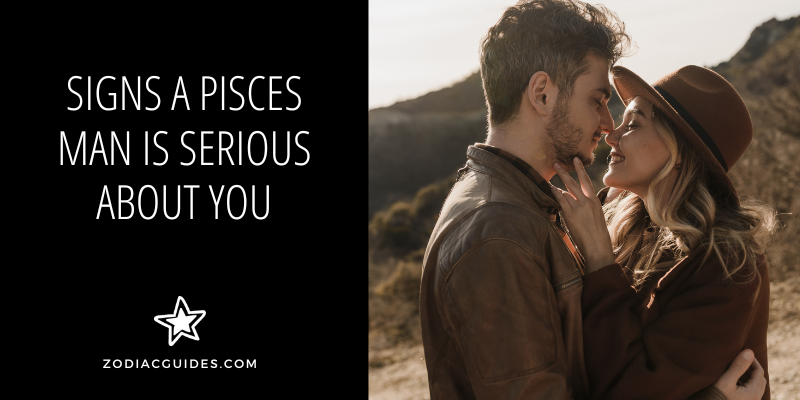 signs a pisces man is serious about you