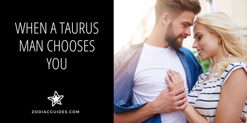 when a taurus man chooses you