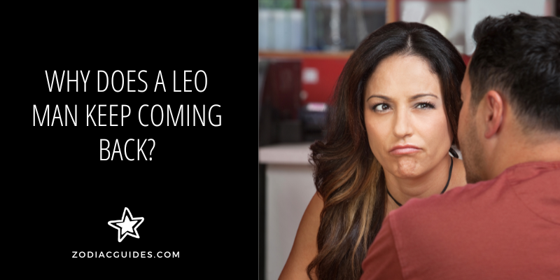 WHY DOES A LEO MAN KEEP COMING BACK