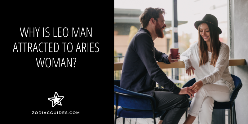 why is leo man so attracted to aries woman