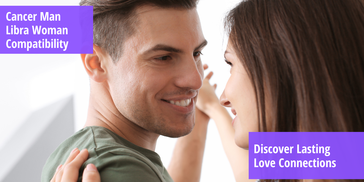 Cancer Man Libra Woman Compatibility: Discover Lasting Love Connections