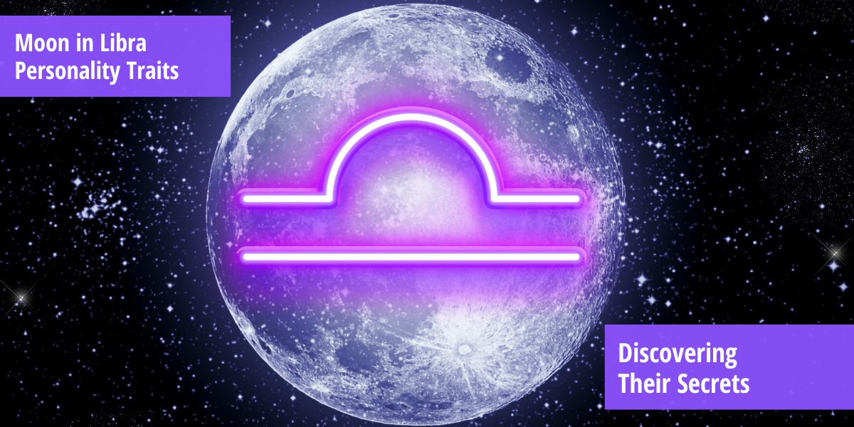 Moon in Libra Personality Traits (Fully Revealed) Discovering Their