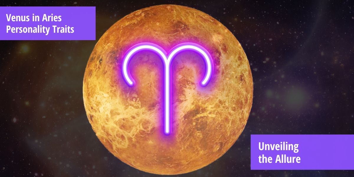 Venus in Aries Personality Traits (Fully Revealed) Unveiling the Allure
